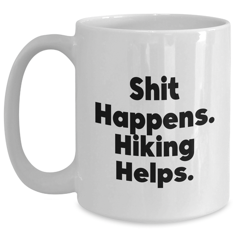 Image of Funny Hiking Gifts for Dad's - 'Shit Happens. Hiking Helps.' Quote White Coffee Mug from Family, Friends, or Coworkers - Main