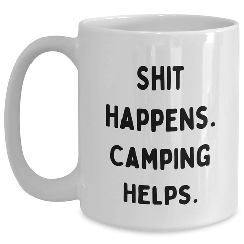 Image of Funny Camping Mugs Gifts from Men to Men for Father's Day, 'Shit Happens. Camping Helps.' White Coffee Mug, 11oz or 15oz, Ceramic, Microwave, and Dishwasher Safe - Main