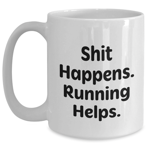 Image of Funny Running Quotes Gifts for Men - White Coffee Mug, 11oz or 15oz Capacity, Shit Happens Running Helps - Main