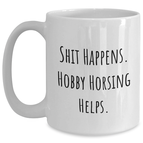 Image of Funny Hobby Horsing Gifts for Men - 'Shit Happens' White Coffee Mug for Father's Day from Friends - Main