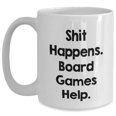 Image of Funny Board Games Lovers Gifts for Men from Friends on Father's Day White Coffee Mug, 'Shit Happens. Board Games Help.' - Main