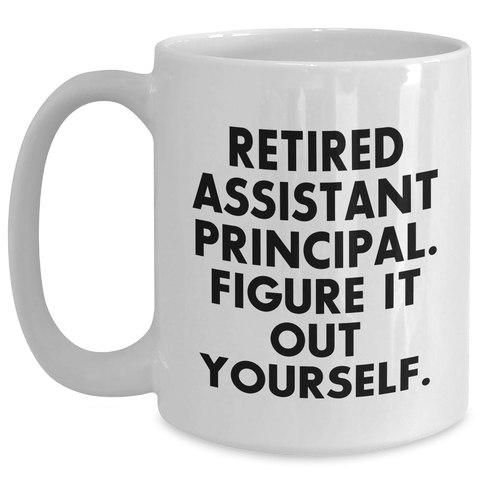 Image of Funny Assistant Principal Gifts - 'Retired Assistant Principal. Figure It Out Yourself.' White Coffee Mug for Men, Gifts from Friends, Unique Father's Day Unique Gifts - Main