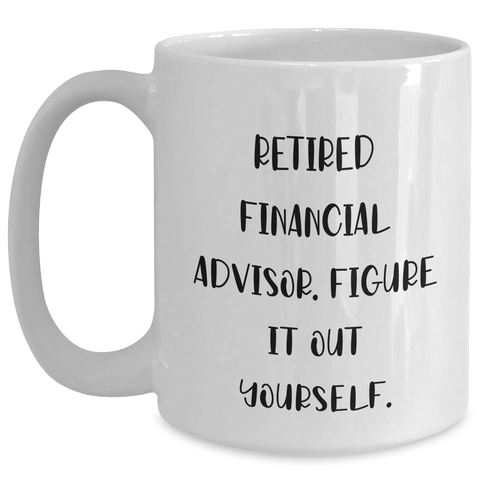 Image of Financial Advisor Gifts from Friends, Funny Quote White Coffee Mug, Gifts for Men on Father's Day, Figuring It Out Themselves, Unique Retirement Gift Ideas for Dad - Main