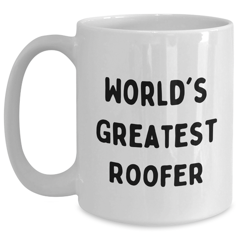 Image of Funny Roofer Gifts from Women for Mother's Day Unique White Coffee Mug, 'World's Greatest Roofer' Quote, 11oz or 15oz Capacity, Microwave and Dishwasher Safe - Main