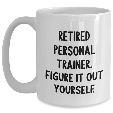 Image of Funny Personal Trainer Gifts for Men, White Coffee Mug with 'Retired Personal Trainer. Figure It Out Yourself.' Quote, Father's Day Unique Gifts from Family - Main