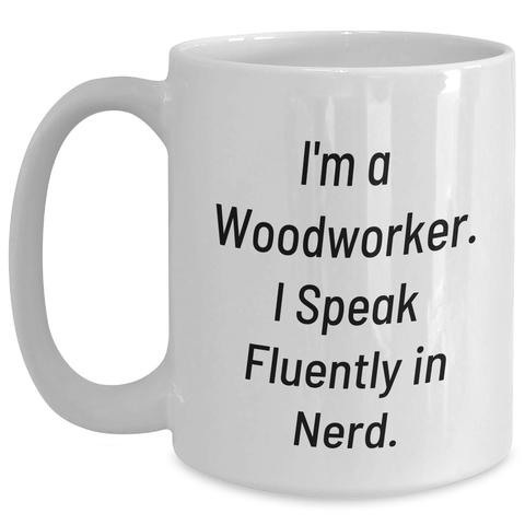 Image of Funny Woodworker Gifts from Friends for Dad on Father's Day - 'I'm A Woodworker. I Speak Fluently In genius.' White Coffee Mug - Main