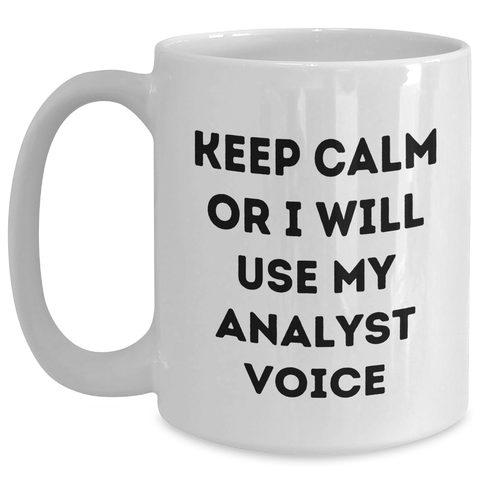 Image of Funny Analyst Gifts White Coffee Mug - 'Keep Calm Or I Will Use My Analyst Voice' - Unique Father's Day Unique Gifts for Him from Family - Main