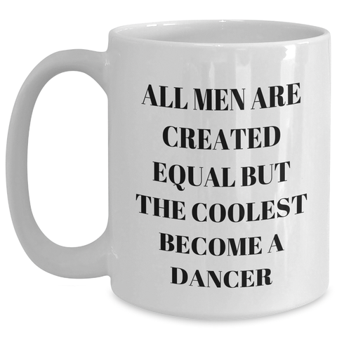 Image of Funny Dancer Gifts for Graduation, White Coffee Mug with 'All Men Are Created Equal But The Coolest Become A Dancer' Quote, Gifts from Friends, Coworkers, Family, Gifts for Dancer, Men, Women - Main