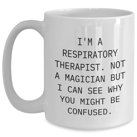 Image of Funny Gifts for Respiratory Therapist Dad - 'I'm A Respiratory Therapist. Not A Magician But I Can See Why You Might Be Confused.' White Coffee Mug for Him - Main