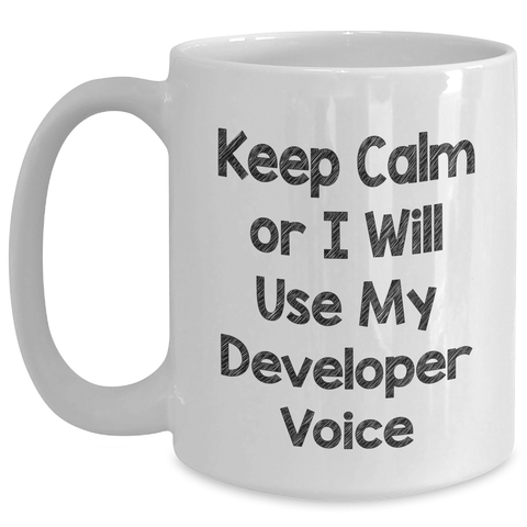 Image of Developer Humor White Coffee Mug, 'Keep Calm Or I Will Use My Developer Voice' Funny Gift from Friends for Men, Gifts for Father's Day - Main