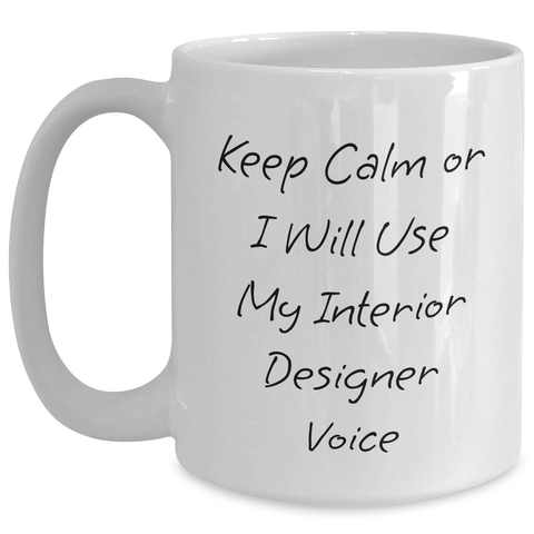 Image of Funny Interior Designer White Coffee Mugs Gifts from Friends for Father's Day Keep Calm Or I Will Use My Interior Designer Voice Mugs - Main