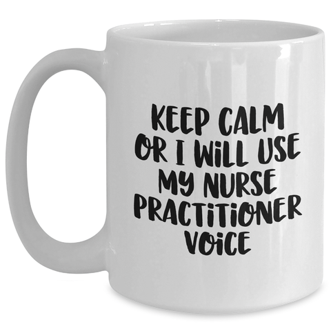 Image of Funny Nurse Practitioner Gifts - Keep Calm Or I Will Use My Nurse Practitioner Voice White Coffee Mug, Gifts from Men to Nurse Practitioner, Gifts for Dad, Father's Day Unique Gifts - Main