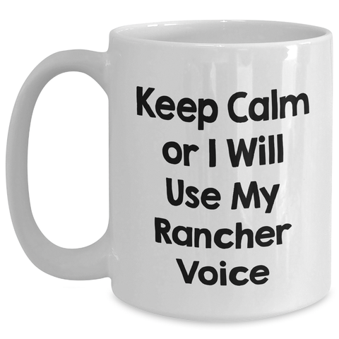 Image of Rancher Humor White Coffee Mugs, Funny Gifts from Friends for Rancher Mom, Keep Calm Or I Will Use My Rancher Voice, Unique Mother's Day Unique Gifts - Main