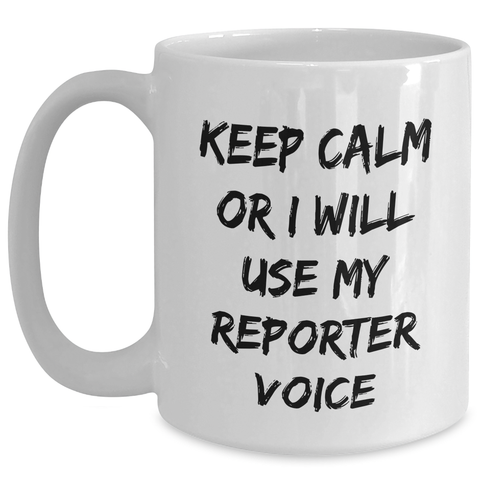 Image of Funny Reporter Gifts for Mom from Family - Keep Calm Or I Will Use My Reporter Voice White Coffee Mug - Main