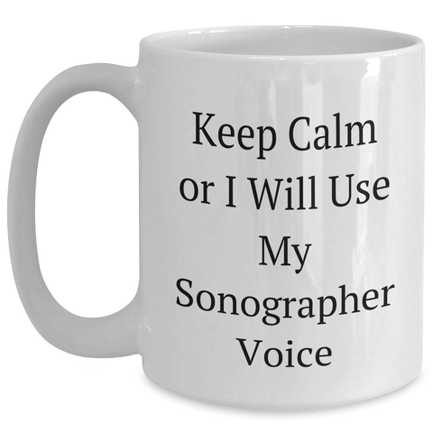 Image of Funny Sonographer Gifts from Friends for Father's Day - 'Keep Calm Or I Will Use My Sonographer Voice' White Coffee Mug - Main
