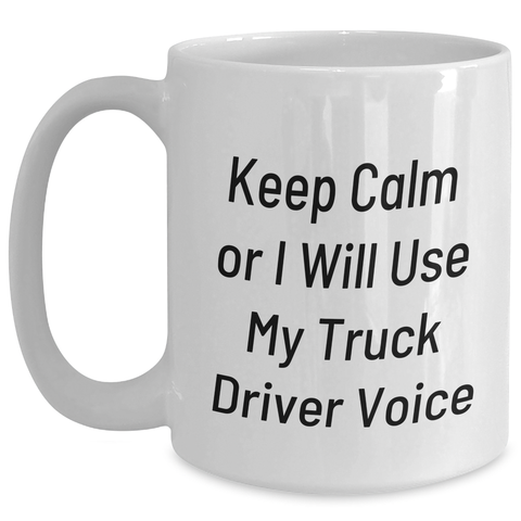 Image of Funny Truck Driver Gifts from Mom, 'Keep Calm Or I Will Use My Truck Driver Voice' White Coffee Mug for Truck Driver Friends, Unique Mother's Day Unique Gifts - Main