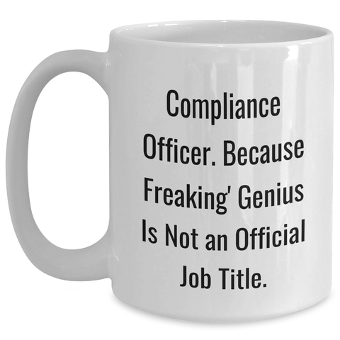 Image of Compliance Officer Gifts from Friends, Unique White Coffee Mugs for Mom's Day with 'Compliance Officer. Because Freaking' genius Is Not An Official Job Title.' - Main