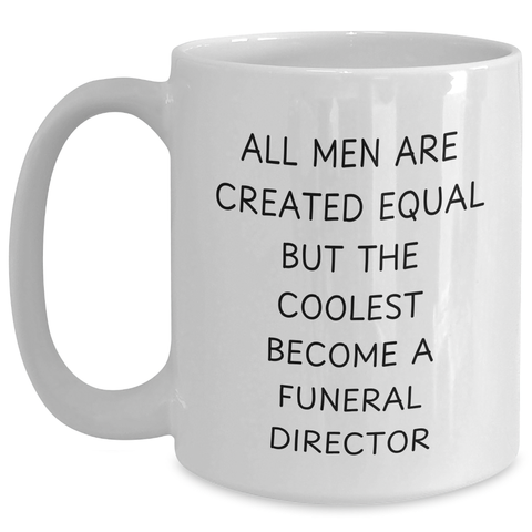 Image of Funny Funeral Director Gifts from Men - White Coffee Mug - 'All Men Are Created Equal But The Coolest Become A Funeral Director' Gifts for Funeral Directors on Mother's Day - Main
