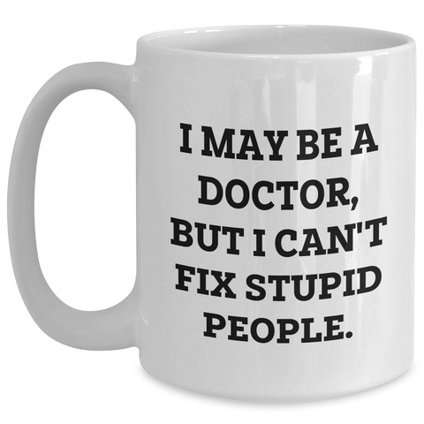 Image of Funny Doctor Quote White Coffee Mug, Gifts for Doctors from Friends, Unique Graduation Gifts from Family - Main