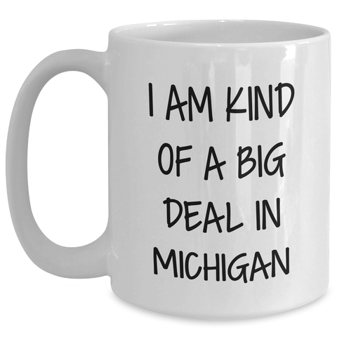 Image of Michigan Proud White Coffee Mug, 'I Am Kind Of A Prime Selection In Michigan' Funny Quote, Gifts from Friends to Family, Gifts for Michigan Lovers, Unique Mother's Day Unique Gifts - Main