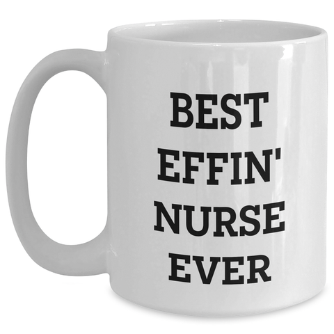 Image of Funny Nurse Gifts, Best Effin' Nurse Ever White Coffee Mug, Mother's Day Unique Gifts from Men to Women - Main