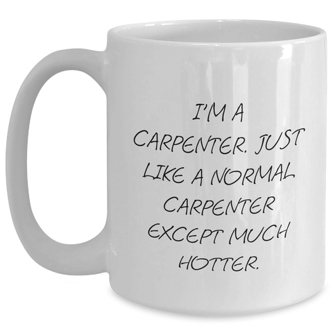 Image of Funny Carpenter Gifts for Her - White Coffee Mug, Mother's Day Unique Gifts from Men to Women, Funny Quotes on Ceramics, 11oz or 15oz Capacity, Dishwasher and Microwave Safe - Main