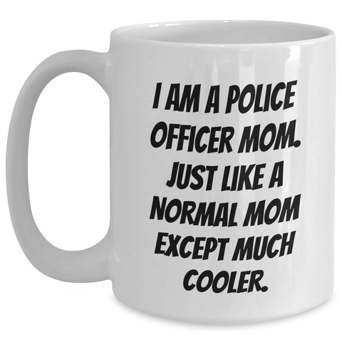 Image of Funny Police Officer Mom Gifts for Dad - I'm A Police Officer Mom Coffee Mug, White, 11oz or 15oz, Ceramic, Microwave & Dishwasher Safe, Gifts from Family to Police Officer - Main