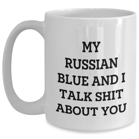 Image of Funny Russian Blue Cat Gifts - White Coffee Mug for Mom's Day, 'My Russian Blue And I Talk Shit About You', Gifts from Men to Women, Family, Coworkers, Friends - Main