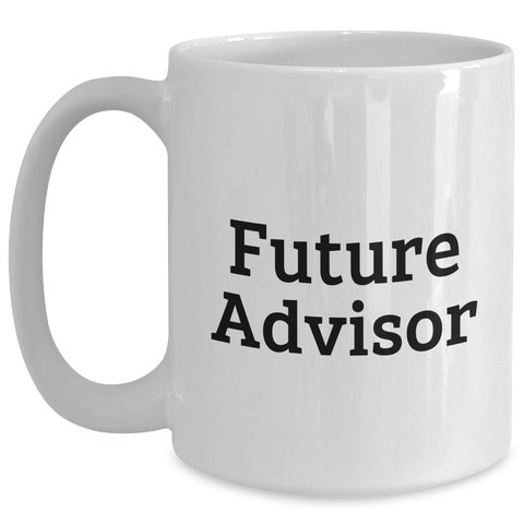 Image of Funny Future Advisor Gifts from Men to Graduating Advisors, White Coffee Mug with Inspirational Quote - Main