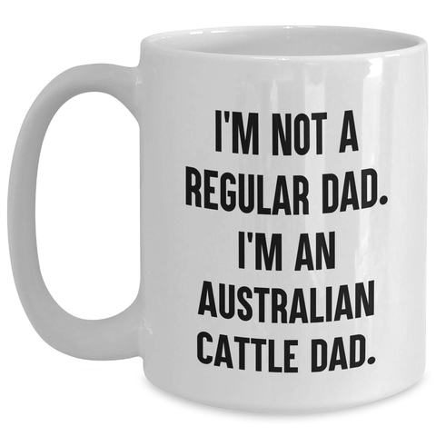 Image of Funny Australian Cattle Dog Dad White Coffee Mugs, Gifts from Men to Friends for Graduation, 'I'm Not A Regular Dad. I'm An Australian Cattle Dad.' - Main