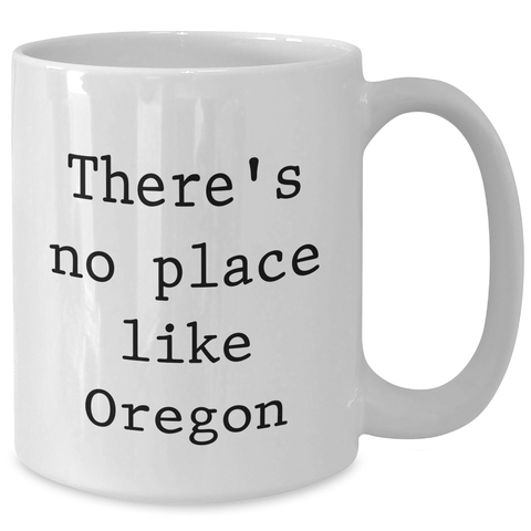 Image of Oregon Gifts from Men to Oregon Lovers - Funny White Coffee Mug for Father's Day, 'There's No Place Like Oregon' Quote - Additional