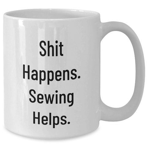 Image of Sewing Humor Gifts from Mother to Sewing Man for Father's Day - 'Shit Happens. Sewing Helps.' White Coffee Mug - Additional