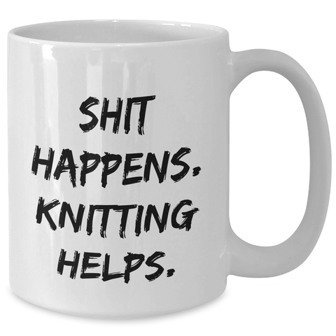 Image of Knitting Enthusiasts' Funny White Coffee Mug - Shit Happens. Knitting Helps. Gifts from Mom to Dad on Father's Day - Additional