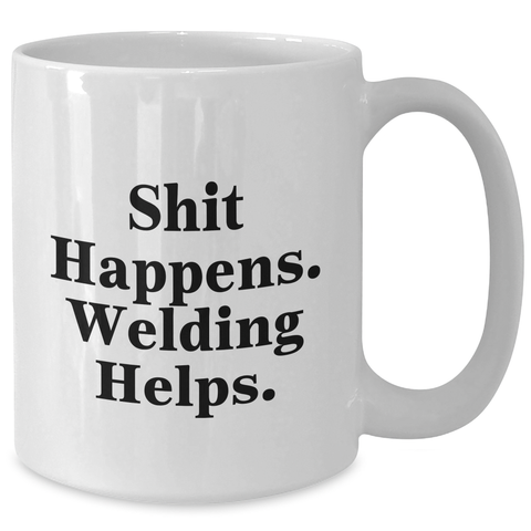 Image of Welding Humor Gifts for Men from Friends - Funny White Coffee Mug, 11oz or 15oz, Ceramic, Microwave, Dishwasher Safe - Shit Happens. Welding Helps. - Additional