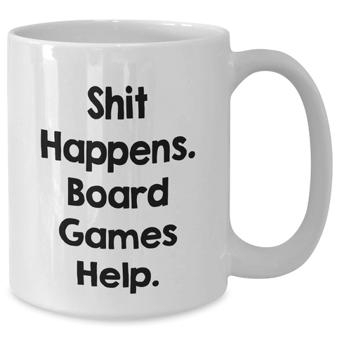 Image of Funny Board Games Lovers Gifts for Men from Friends on Father's Day White Coffee Mug, 'Shit Happens. Board Games Help.' - Additional
