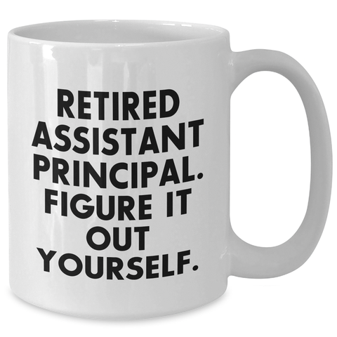 Image of Funny Assistant Principal Gifts - 'Retired Assistant Principal. Figure It Out Yourself.' White Coffee Mug for Men, Gifts from Friends, Unique Father's Day Unique Gifts - Additional