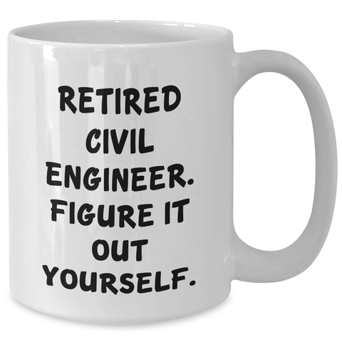 Image of Civil Engineer Humor White Coffee Mug, Gifts from Men to Civil Engineer, 'Retired Civil Engineer. Figure It Out Yourself.', Perfect for Father's Day Unique Gifts - Additional