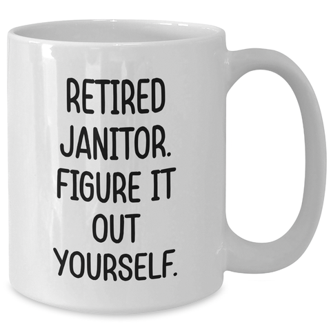 Image of Funny Janitor Quote White Coffee Mug, Gifts for Janitors, Graduation Unique Gifts from Friends - Additional