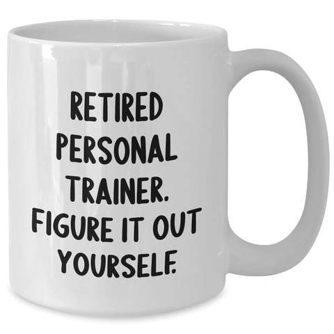 Image of Funny Personal Trainer Gifts for Men, White Coffee Mug with 'Retired Personal Trainer. Figure It Out Yourself.' Quote, Father's Day Unique Gifts from Family - Additional