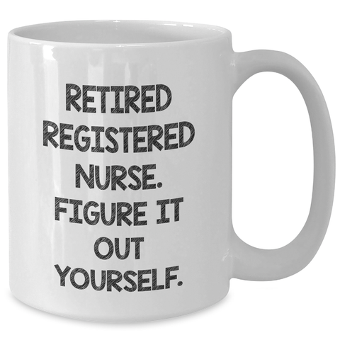 Image of Funny Registered Nurse Gifts from Men for Father's Day - 'Figure It Out Yourself' White Coffee Mug - Additional