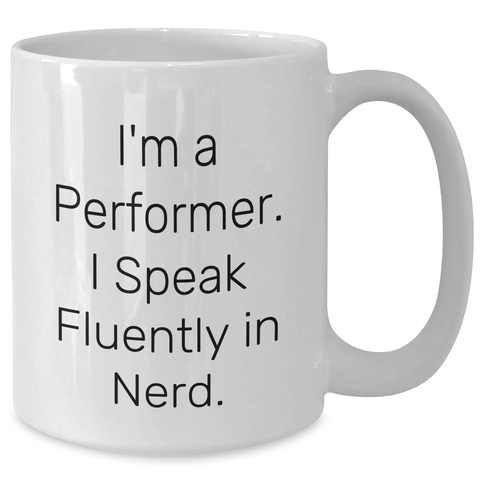 Image of Funny Performer Gifts - I'm A Performer. I Speak Fluently In genius. White Coffee Mug, Gifts from Friends, Gifts for Performer, Unique Father's Day - Additional