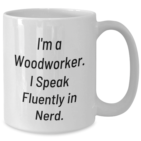 Image of Funny Woodworker Gifts from Friends for Dad on Father's Day - 'I'm A Woodworker. I Speak Fluently In genius.' White Coffee Mug - Additional