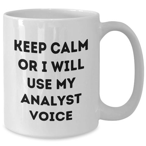 Image of Funny Analyst Gifts White Coffee Mug - 'Keep Calm Or I Will Use My Analyst Voice' - Unique Father's Day Unique Gifts for Him from Family - Additional