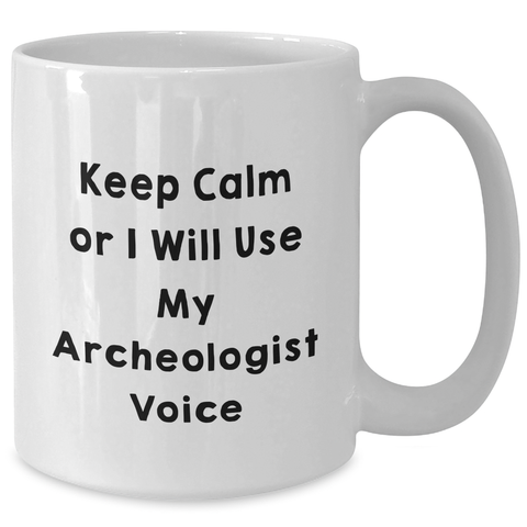 Image of Funny Archeologist Gifts, White Coffee Mug for Mom on Mother's Day, Keep Calm Or I Will Use My Archeologist Voice, Gifts from Friends, Gifts for Archeologists - Additional