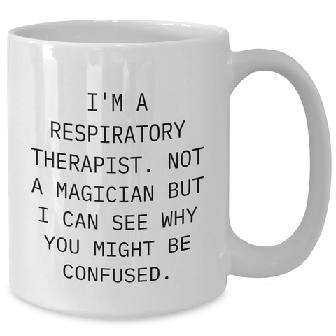 Image of Funny Gifts for Respiratory Therapist Dad - 'I'm A Respiratory Therapist. Not A Magician But I Can See Why You Might Be Confused.' White Coffee Mug for Him - Additional
