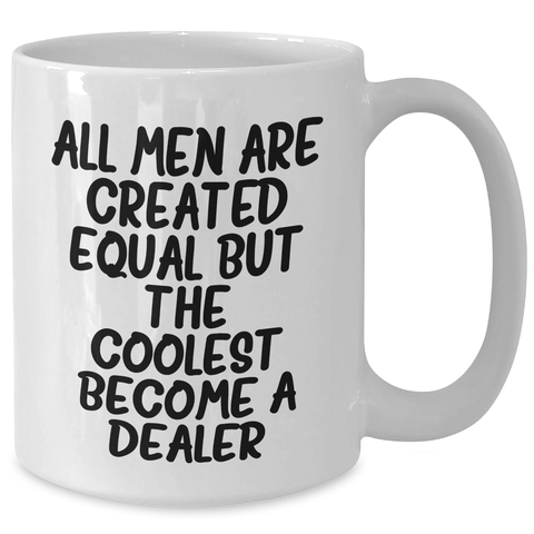 Image of Funny Dealer Gifts for Men - White Coffee Mug 'All Men Are Created Equal But The Coolest Become A Dealer' - Gifts from Friends for Father's Day - Additional