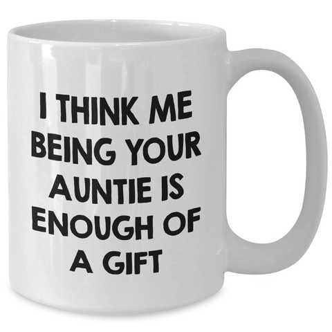 Image of Auntie's Humorous Gift, Funny White Coffee Mug, 'I Think Me Being Your Auntie Is Enough Of A Gift', Gifts from Auntie to Auntie, Unique Father's Day Unique Gifts - Additional