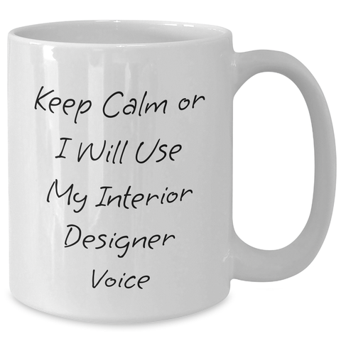 Image of Funny Interior Designer White Coffee Mugs Gifts from Friends for Father's Day Keep Calm Or I Will Use My Interior Designer Voice Mugs - Additional