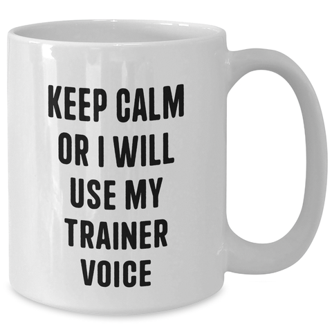 Image of Funny Trainer Gifts from Friends, Unique White Coffee Mugs for Dad on Father's Day, Keep Calm or I Will Use My Trainer Voice, 11oz or 15oz Ceramic Mug - Additional