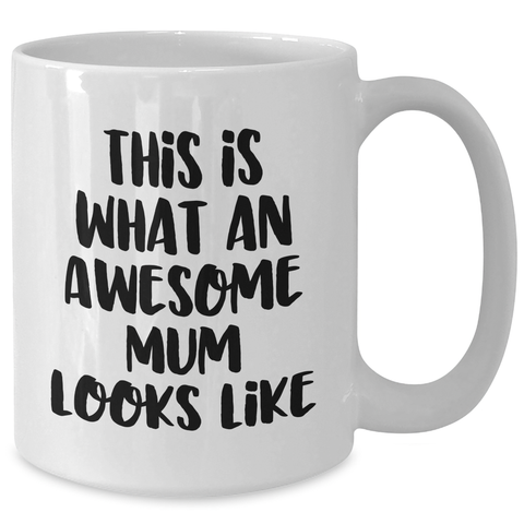 Image of Funny Mum Gifts from Friends, White Coffee Mug for Awesome Mum, 'This Is What An Awesome Mum Looks Like' Quote, 11oz or 15oz Capacity, Father's Day Unique Gifts for Mum - Additional